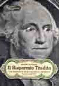 Risparmio Tradito di Scienza Bebbe - Libro Risparmio Tradito di Scienza Bebbe - Libro
