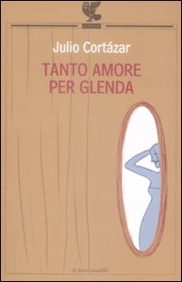 Tanto Amore Per Glenda di Cortazar J. - libri Tanto Amore Per Glenda di Cortazar J. - libri