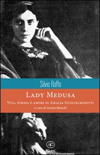 Lady Medusa Vita Poesia E Amori Di Amalia Guglielm di Raffo Silvio - libri