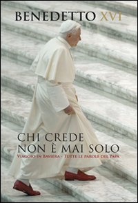 Chi Crede Non E` Mai Solo di Benedetto Xvi - libri Chi Crede Non E` Mai Solo di Benedetto Xvi - libri