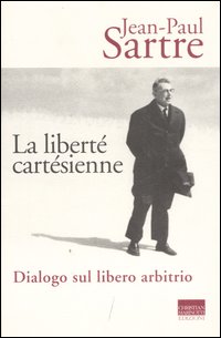 Liberte` Cartesienne Dialogo Sul Libero Arbit di Sartre Jean Paul - Libro Liberte` Cartesienne Dialogo Sul Libero Arbit di Sartre Jean Paul - Libro