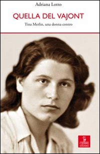 Quella Del Vajont Tina Merlin Una Donna Contro di Lotto Adriana - libri Quella Del Vajont Tina Merlin Una Donna Contro di Lotto Adriana - libri
