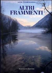 Altri Frammenti di Ghiringhelli Livio - Libro Altri Frammenti di Ghiringhelli Livio - Libro