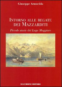 Intorno Alle Regate Dei Mazzarditi  di Armocida Giuseppe - Libro