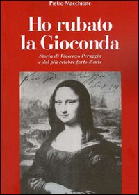 Ho Rubato La Gioconda  di Macchione Pietro - Libro
