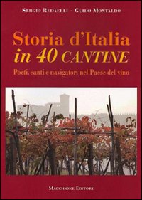 Storia D`italia In 40 Cantine di Redaelli Sergio Montaldo Guido - libri Storia D`italia In 40 Cantine di Redaelli Sergio Montaldo Guido - libri
