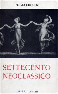 Settecento Neoclassico di Ulivi Ferruccio - Libro Settecento Neoclassico di Ulivi Ferruccio - Libro