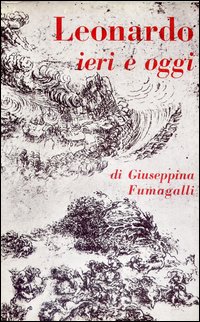 Leonardo Ieri E Oggi di Fumagalli Giuseppina - libri Leonardo Ieri E Oggi di Fumagalli Giuseppina - libri