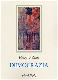 Democrazia di Adams Henry; D`amico M. V. (cu - libri Democrazia di Adams Henry; D`amico M. V. (cu - libri