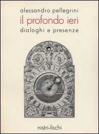 Profondo Ieri Dialoghi E Presenze(il) di Pellegrini Alessandro - Libro Profondo Ieri Dialoghi E Presenze(il) di Pellegrini Alessandro - Libro
