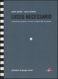 Lusso_Necessario._Trasformare_Prodotti_E_Serv_-Gandini_Cecilia_Turinetto_Marc__