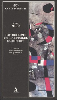 Lavoro Come Un Giardiniere E Altri Scritti  di Miro` Joan - Libro