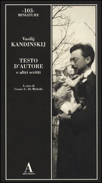Testo D`autore E Altri Scritti di Kandinskij Vasilij - Libro Testo D`autore E Altri Scritti di Kandinskij Vasilij - Libro