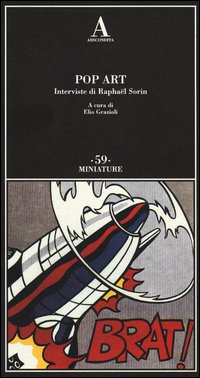 Pop Art Interviste Di Raphael Sorin  di Aa.vv. Grazioli E. (cur.) - Libro