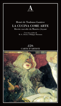Cucina Come Arte  Ricette Raccolte Da Maurice Joyant (la)  di Toulouse Lautrec Henri De - Libro