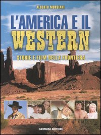America E Il Western.storie E Film Della Fron  di Morsiani Alberto - libri