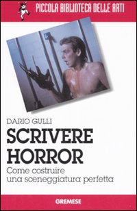 Scrivere_Horror_Come_Costruire_Una_Sceneggia_-Gulli_Dario