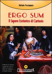 Ergo Sum Il Sapere Esoterico Di Cartesio di Proclamato Michele - libri Ergo Sum Il Sapere Esoterico Di Cartesio di Proclamato Michele - libri
