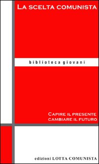 Scelta Comunista. Capire Il Presente Cambiare  di Aa.vv. - Libro Scelta Comunista. Capire Il Presente Cambiare  di Aa.vv. - Libro