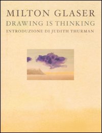 Drawing Is Thinking. Ediz. Italiana di Glaser Milton - Libro Drawing Is Thinking. Ediz. Italiana di Glaser Milton - Libro