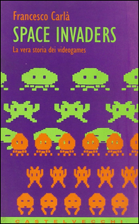 Space Invaders La Vera Storia Dei Videogames di Carla` Francesco - libri Space Invaders La Vera Storia Dei Videogames di Carla` Francesco - libri