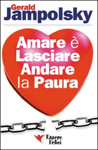 Amare_E`_Lasciare_Andare_La_Paura_-Jampolsky_Gerard