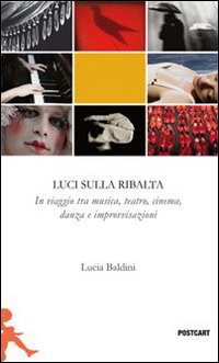 Luci Sulla Ribalta Una Fotografia In Viaggio Tra Musica Teatro Danza E Improvvisazione di Baldini Lucia - libri Luci Sulla Ribalta Una Fotografia In Viaggio Tra Musica Teatro Danza E Improvvisazione di Baldini Lucia - libri