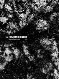 Bosnian Identity Ediz Italiana E Inglese (the) di Bastianelli Matteo - Libro Bosnian Identity Ediz Italiana E Inglese (the) di Bastianelli Matteo - Libro