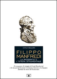 Filippo Manfredi. La Biografia E L'Opera Strumentale di Bellora Carlo - Libro