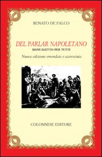 Del Parlar Napoletano Manualetto Per Tutti  di De Falco Renato - libri