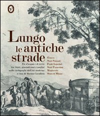 Lungo Le Antiche Strade-cartografia Eta Moder  di Cavallera Marina A Cura Di - libri