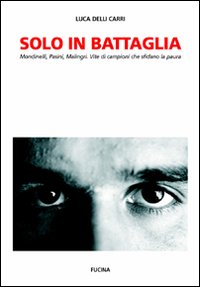 Solo In Battaglia Mondinelli Pasini Malingri di Delli Carri Luca - libri Solo In Battaglia Mondinelli Pasini Malingri di Delli Carri Luca - libri