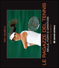 Ragazze Del Tennis Belle Forti E Grintose (le)  di Giubilo Ray Anderloni Enzo - Libro