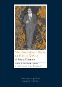 Mio Padre Sergio Bruni La Voce Di Napoli  di Chianese Bruna - Libro