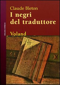 Negri Del Traduttore (i) di Bleton Claude - libri Negri Del Traduttore (i) di Bleton Claude - libri