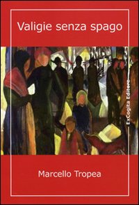 Valigie Senza Spago di Tropea Marcello - Libro Valigie Senza Spago di Tropea Marcello - Libro