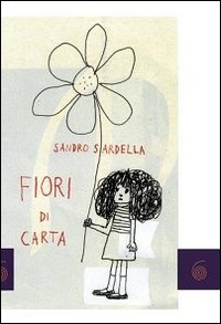 Fiori Di Carta  di Sardella Sandro - Libro