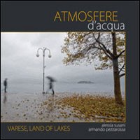 Atmosfere D`acqua Varese Land Of Lakes  di Susani Alessia Pezzarossa Arma - Libro