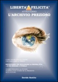 Liberta` E Felicita` Attraverso L`archivio Prezios di Sestito Davide - Libro Liberta` E Felicita` Attraverso L`archivio Prezios di Sestito Davide - Libro