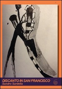 Discanto In San Francisco di Sardella Sandro - libri Discanto In San Francisco di Sardella Sandro - libri