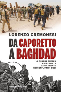 Da Caporetto A Baghdad di Cremonesi Lorenzo - libri Da Caporetto A Baghdad di Cremonesi Lorenzo - libri