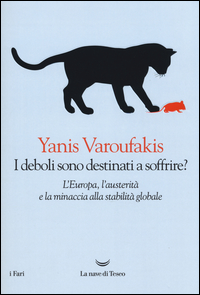 Deboli Sono Destinati A Soffrire L`europa L`austerita` E La Minaccia Alla Stabilita` Globale (i)  di Varoufakis Yanis - libri