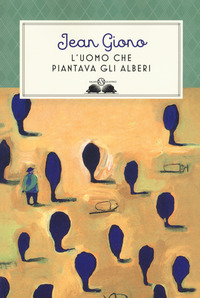 Uomo Che Piantava Gli Alberi. Ediz. Illustrata (l`) di Giono Jean - Libro Uomo Che Piantava Gli Alberi. Ediz. Illustrata (l`) di Giono Jean - Libro