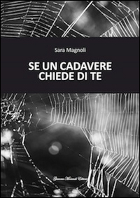 Se Un Cadavere Chiede Di Te di Magnoli Sara - libri Se Un Cadavere Chiede Di Te di Magnoli Sara - libri