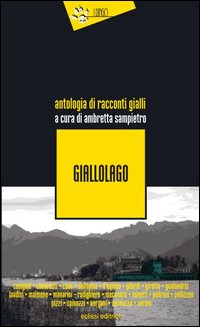 Giallolago_Antologia_Di_Racconti_Gialli_-Aa.vv._Sampietro_A._(cur.)