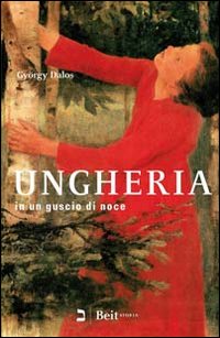 Ungheria_In_Un_Guscio_Di_Noce_-Dalos_Gyorgy