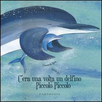 C`era_Una_Volta_Un_Delfino_Piccolo_Piccolo_-Nava_Emanuela_Re_Giulia