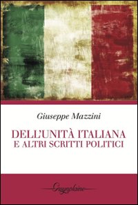 Dell`unita` Italiana E Altri Scritti Politici  di Mazzini Giuseppe Micucci O. (cur.) - Libro