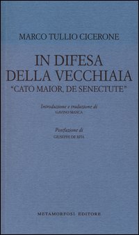 In Difesa Della Vecchiaia Cato Maior De Senectute di Cicerone M. Tullio - Libro In Difesa Della Vecchiaia Cato Maior De Senectute di Cicerone M. Tullio - Libro