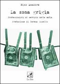 Zona Grigia Professionisti Al Servizio Della di Amadore Nino - libri Zona Grigia Professionisti Al Servizio Della di Amadore Nino - libri